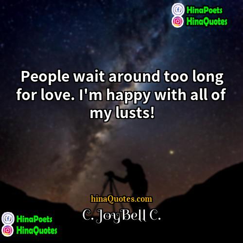 C JoyBell C Quotes | People wait around too long for love.
